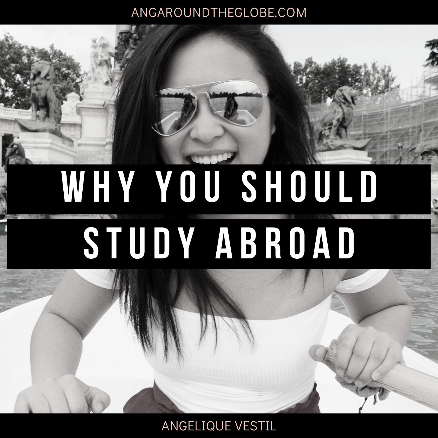 Why You Should Study Abroad - Ang Around The Globe