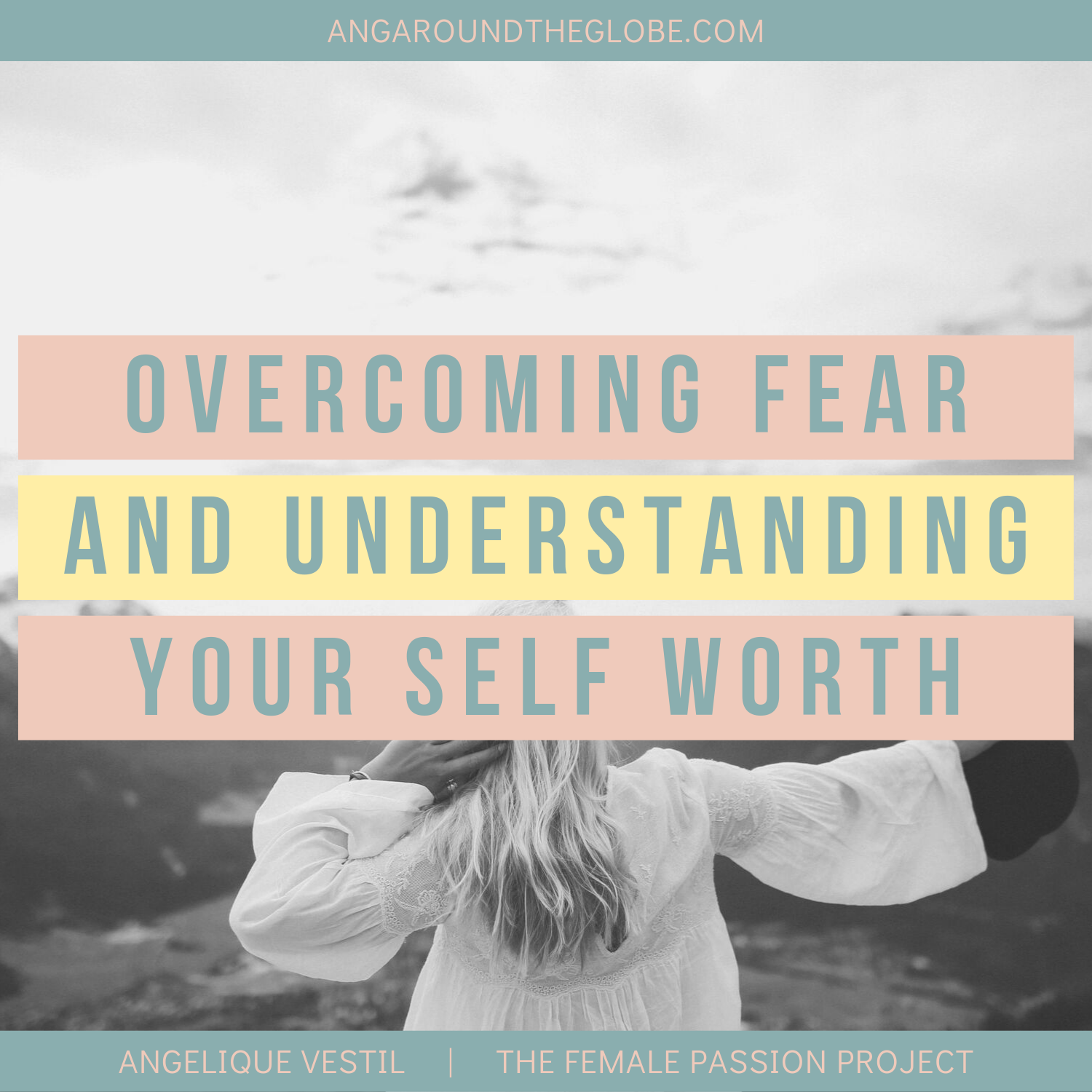 Overcoming Fear and Understanding Your Self Worth
